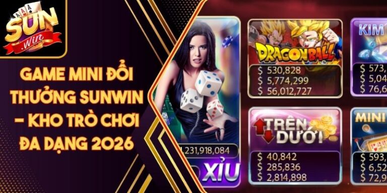 Game Mini Đổi Thưởng Sunwin - Kho Trò Chơi Đa Dạng 2026 9 Game Mini Đổi Thưởng Sunwin - Kho Trò Chơi Đa Dạng 2026