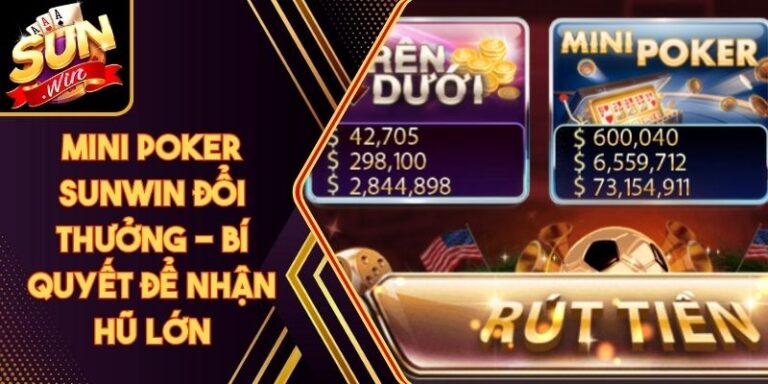 Mini Poker Sunwin Đổi Thưởng - Bí Quyết Để Nhận Hũ Lớn 8 Mini Poker Sunwin Đổi Thưởng - Bí Quyết Để Nhận Hũ Lớn